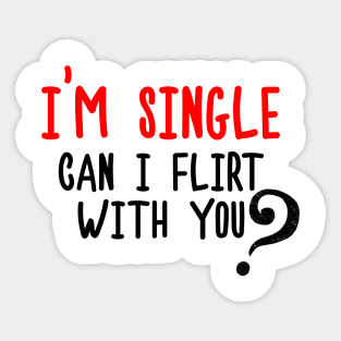 I'm Single, Can I Flirt With You? Funny Sayings, Silly Jokes Sticker